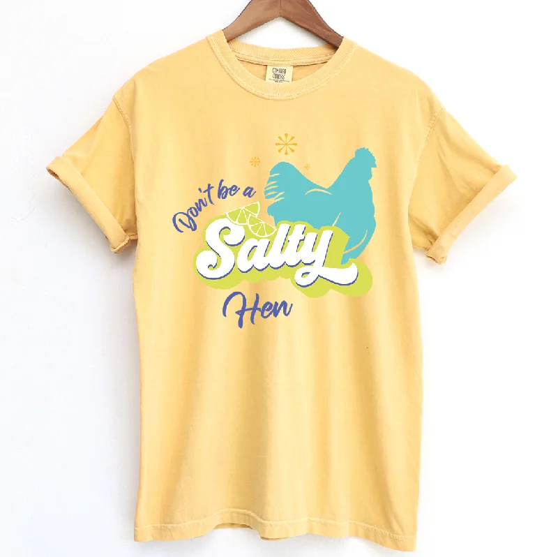 Don't Be A Salty Hen ComfortWash/ComfortColor T-Shirt (S-4XL) - Multiple Colors!